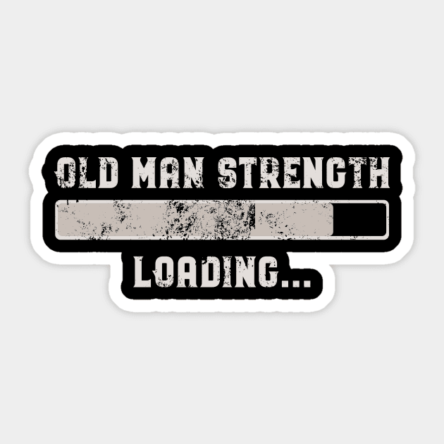 Funny "Old Man Strength Loading.." Men's Birthday or Christmas Gift Sticker by focodesigns